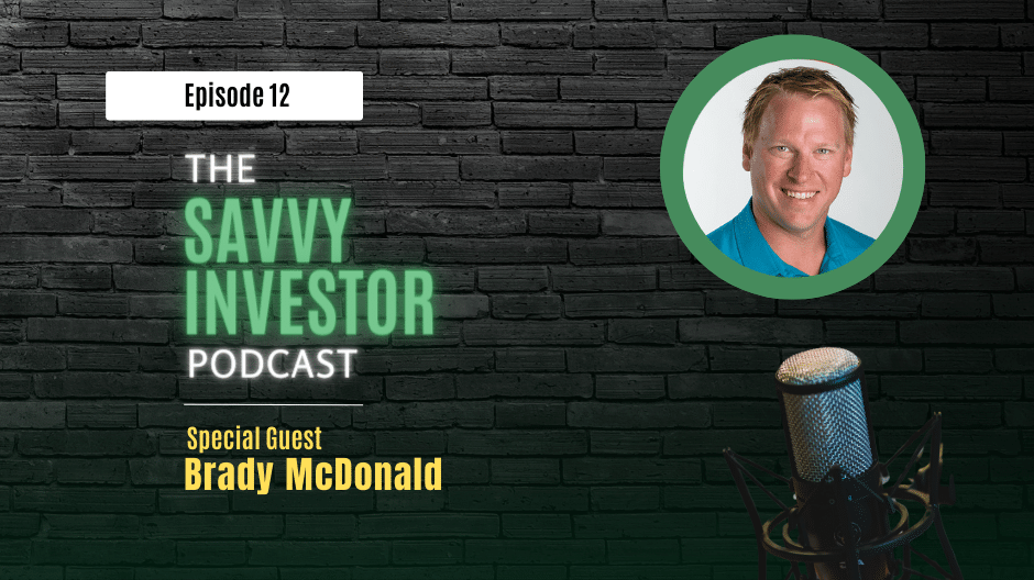 Episode 12 of The Savvy Investor Podcast featuring special guest Brady McDonald. The image shows the podcast logo, a photo of Brady McDonald, and a microphone against a dark brick background