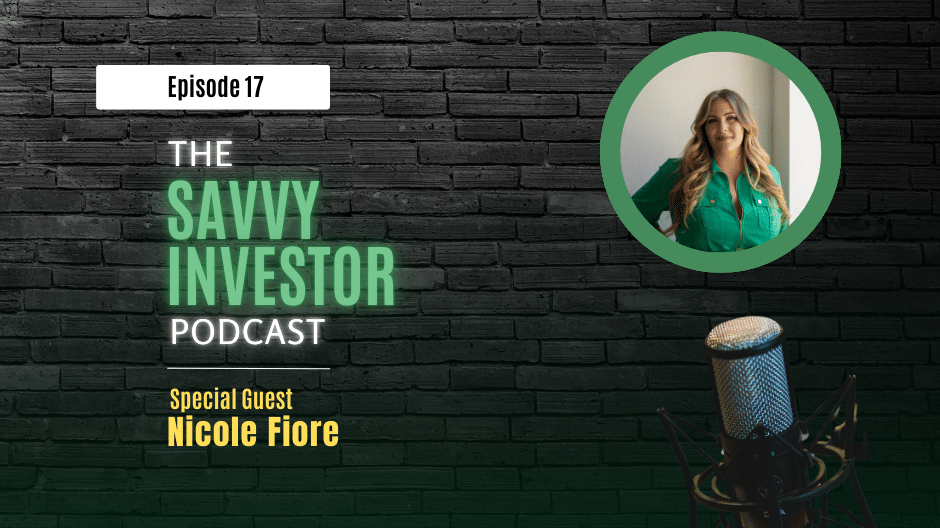 Podcast episode 17 cover image featuring The Savvy Investor Podcast. Special guest Nicole Fiore is pictured in a circular frame on the right, wearing a green shirt. A microphone is shown in the bottom right corner against a dark brick wall background.