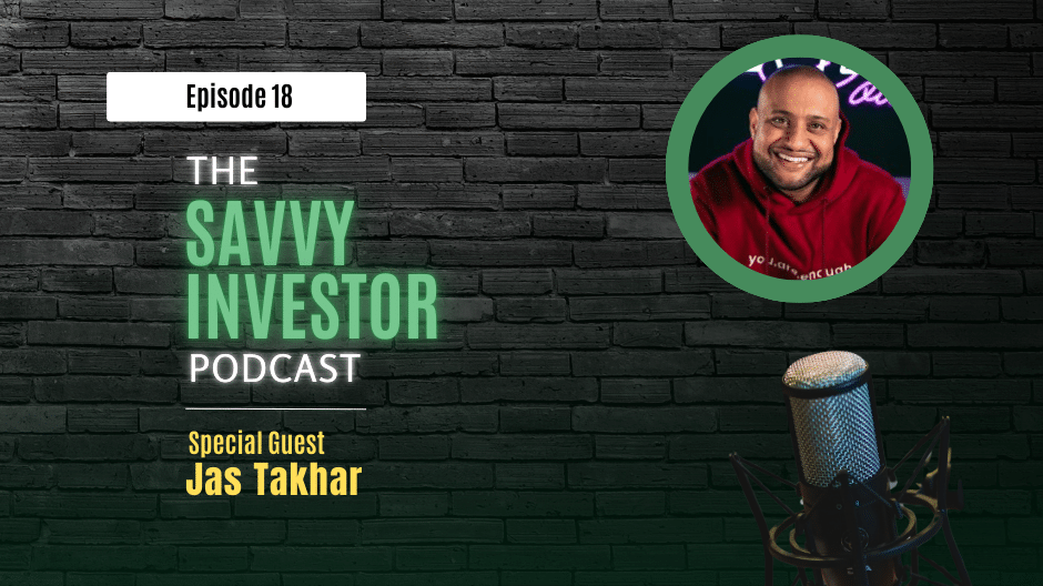 Podcast episode 18 of The Savvy Investor featuring special guest Jas Takhar. The image shows a microphone and a headshot of Jas Takhar wearing a red hoodie, with a brick wall background