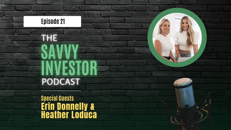 Podcast episode 21 of The Savvy Investor featuring special guests Erin Donnelly and Heather Loduca. The image shows a microphone and a headshot of Erin and Heather, both wearing white tops, with a brick wall background.